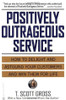 T. Scott Gross / Positively Outrageous Service - How to delight and astound your customers(Large Paperback)