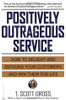 T. Scott Gross / Positively Outrageous Service - How to delight and astound your customers(Large Paperback)