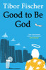 Tibor Fischer / Good to Be God