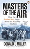 Donald L. Miller / Masters of the Air: How The Bomber Boys Broke Down the War Machine
