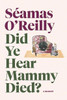 Séamas O'Reilly / Did Ye Hear Mammy Died? (Hardback)