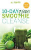 J.J. Smith / 10-Day Green Smoothie Cleanse: Lose Up to 15 Pounds in 10 Days! (Large Paperback)
