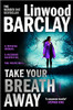 Linwood Barclay / Take Your Breath Away (Hardback)