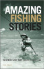 Paul Knight / Amazing Fishing Stories: Incredible Tales from Stream to Open Sea (Hardback)