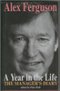 Alex Ferguson / A Year in the Life : The Manager's Diary (Hardback)