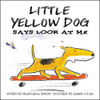 Francesca Simon / Little Yellow Dog Says Look at Me (Children's Coffee Table book)