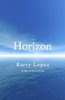 Barry Lopez / Horizon (Hardback)