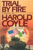 Harold Coyle / Trial by Fire (Hardback)