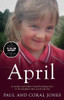 Paul Jones, Coral Jones / April: A Mother and Father's Heart-Breaking Story of the Daughter They Loved and Lost (Hardback)