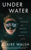 Claire Walsh / Under Water : How Holding My Breath Taught Me to Live (Large Paperback)