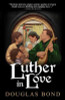 Douglas Bond / Luther in Love (Large Paperback)
