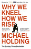 Michael Holding / Why We Kneel How We Rise