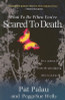 Patricia Palau / What To Do When You're Scared To Death: Free Yourself From The Paralyzing Effects Of Fear