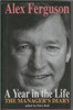 Alex Ferguson, Peter Ball / A Year in the Life : The Manager's Diary (Hardback)