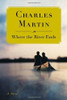 Charles Martin / Where the River Ends (Hardback)