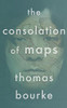 Thomas Bourke / The Consolation of Maps (Large Paperback)