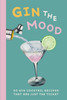 Gin the Mood: 50 gin cocktail recipes that are just the ticket (Hardback)