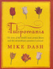 Mike Dash / Tulipomania : The Story of the World's Most Coveted Flower and the Extraordinary Passions It Aroused (Hardback)