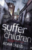 Adam Creed / Suffer the Children ( D.I Staffe Novels) (Hardback)