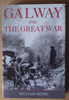William Henry - Galway and the Great War - PB 2006 Ireland WW1 - BRAND NEW