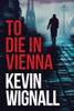 Kevin Wignall / To Die in Vienna (Large Paperback)