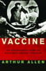 Arthur Allen / Vaccine: The Controversial Story of Medicine's Greatest Lifesaver (Hardback)
