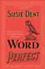 Susie Dent / Word Perfect: Etymological Entertainment For Every Day of the Year