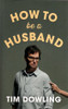 Tim Dowling / How To Be a Husband (Large Paperback)