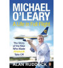 Alan Ruddock / Michael O'Leary: A Life in Full Flight Alan Ruddock / Michael O'Leary: A Life in Full Flight