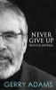 Gerry Adams / Never Give Up:: Selected Writings (Large Paperback)