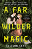 Allison Saft / A Far Wilder Magic