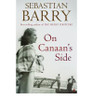 Sebastian Barry / On Canaan's Side (Large Paperback)