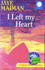 Jaye Maiman / I Left my Heart - A Robin Miller Mystery