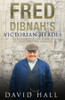 David Hall / Fred Dibnah's Victorian Heroes: The Extraordinary LIfe Stories of the Great Industrial Engineers (Hardback)