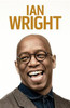 Ian Wright / My Life in Football (Hardback)