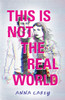 Anna Carey / This Is Not the Real World