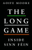 Aoife Moore / The Long Game: Inside Sinn Féin (Large Paperback)