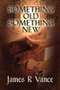 James R. Vance / Something Old, Something New (Large Paperback)