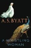 A.S. Byatt / A Whistling Woman (Large Paperback)