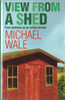 Michael Wale / View From A Shed (Large Print) (Large Paperback)