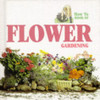 How to Book of Flower Gardening (Hardback) How to Book of Flower Gardening (Hardback)