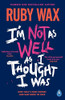Ruby Wax / I’m Not as Well as I Thought I Was