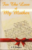 J. P. Rodgers / For the Love of My Mother (Large Paperback)