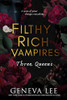 Geneva Lee / Three Queens (Filthy Rich Vampires - Book 3)