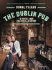 Donal Fallon - The Dublin Pub : A Social and Cultural History - BRAND NEW