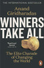Anand Giridharadas / Winners Take All: The Elite Charade of Changing the World