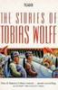 Tobias Wolff / The Stories Of Tobias Wolff Tobias Wolff / The Stories Of Tobias Wolff