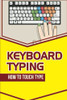 Chance Aricas / Keyboard Typing: How To Touch Type: Typing Guide (Large Paperback) Chance Aricas / Keyboard Typing: How To Touch Type: Typing Guide (Large Paperback)