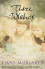 Liane Moriarty / Three Wishes