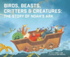 Jimmy Lynn / Birds, Beasts, Critters & Creatures: The Story of Noah's Ark (Children's Coffee Table book)